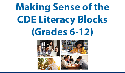 making-sense-cde-literacy-blocks-6-12 Professional Learning Session: Making Sense of the CDE Literacy Blocks (Grades 6-12)