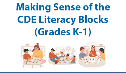 making-sense-of-cde-literacy-blocks-k-1 Professional Learning Session: Making Sense of the CDE Literacy Blocks (Grades K-1)