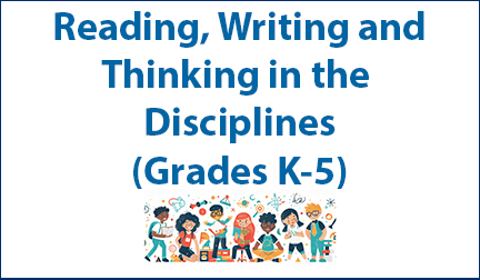 reading-writing-thinking-disciplines-k-5 Professional Learning Session: Reading, Writing and Thinking in the Disciplines (Grades K-5)