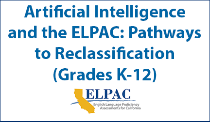 Artificial Intelligence and ELPAC: Pathways to Reclassification (Grades K-12)