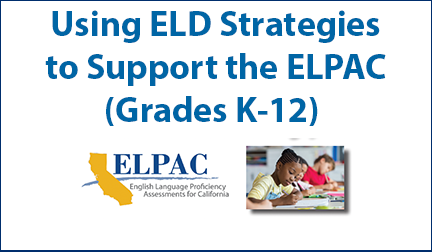 Using ELD Strategies to Support the ELPAC (Grades K-12)