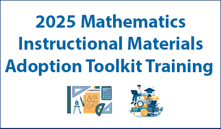 2025 Mathematics Instructional Materials Adoption Toolkit Training PL - click here