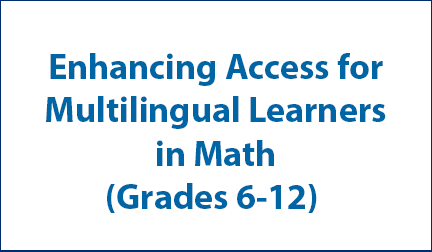 Enhancing Access for Multilingual Learners in Math (Grades 6-12) PL - Click here