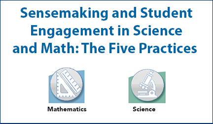 Sensemaking and Student Engagement in Science and Math: The Five Practices